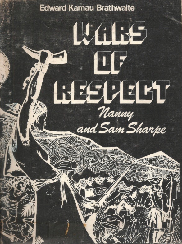 Cover of Wars of Respect, a monograph on Sam Sharpe by Kamau Brathwaite 